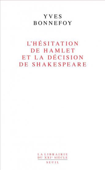 Y. Bonnefoy, L'Hésitation d'Hamlet et la Décision de Shakespeare