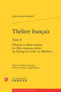 J.-F. Regnard, Théâtre français, t. II. (Démocrite, Le Retour imprévu, Les Folies amoureuses suivies du Mariage de la Folie, Les Ménechmes)
