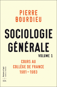 P. Bourdieu, Sociologie générale, vol. 1: Cours au Collège de France (1981-1983)