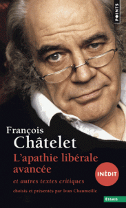 Fr. Châtelet, L'apathie libérale avancée - Et autres textes critiques (1961-1985)