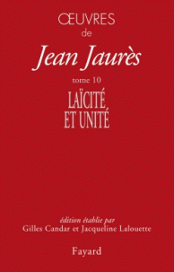 J. Jaurès, Œuvres, t. 10, Laïcité et unité (1904-1905)