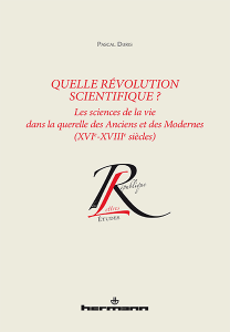 P. Duris, Quelle révolution scientifique ? Les sciences de la vie dans la querelle des Anciens et des Modernes (XVIe-XVIIIe s.)