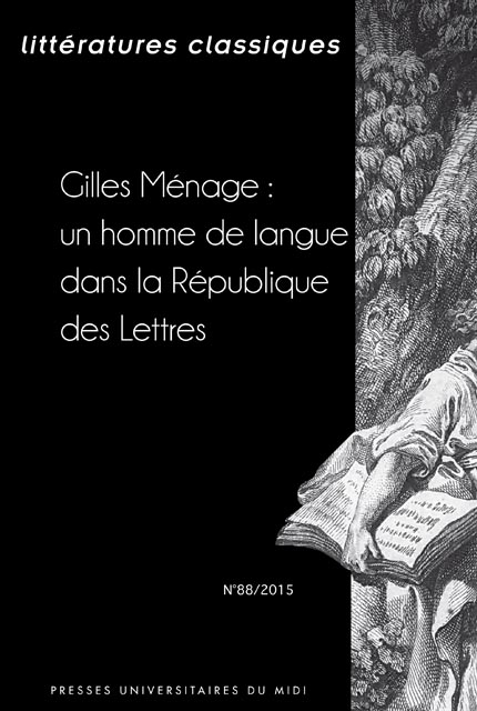 Littératures classiques, n°88 (2015/3): Gilles Ménage: un homme de langue dans la République des Lettres