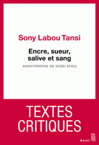 Sony Labou Tansi, Encre, sueur, salive et sang. Textes critiques