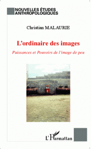 C. Malaurie, L'ordinaire des images. Puissances et Pouvoirs de l'image de peu