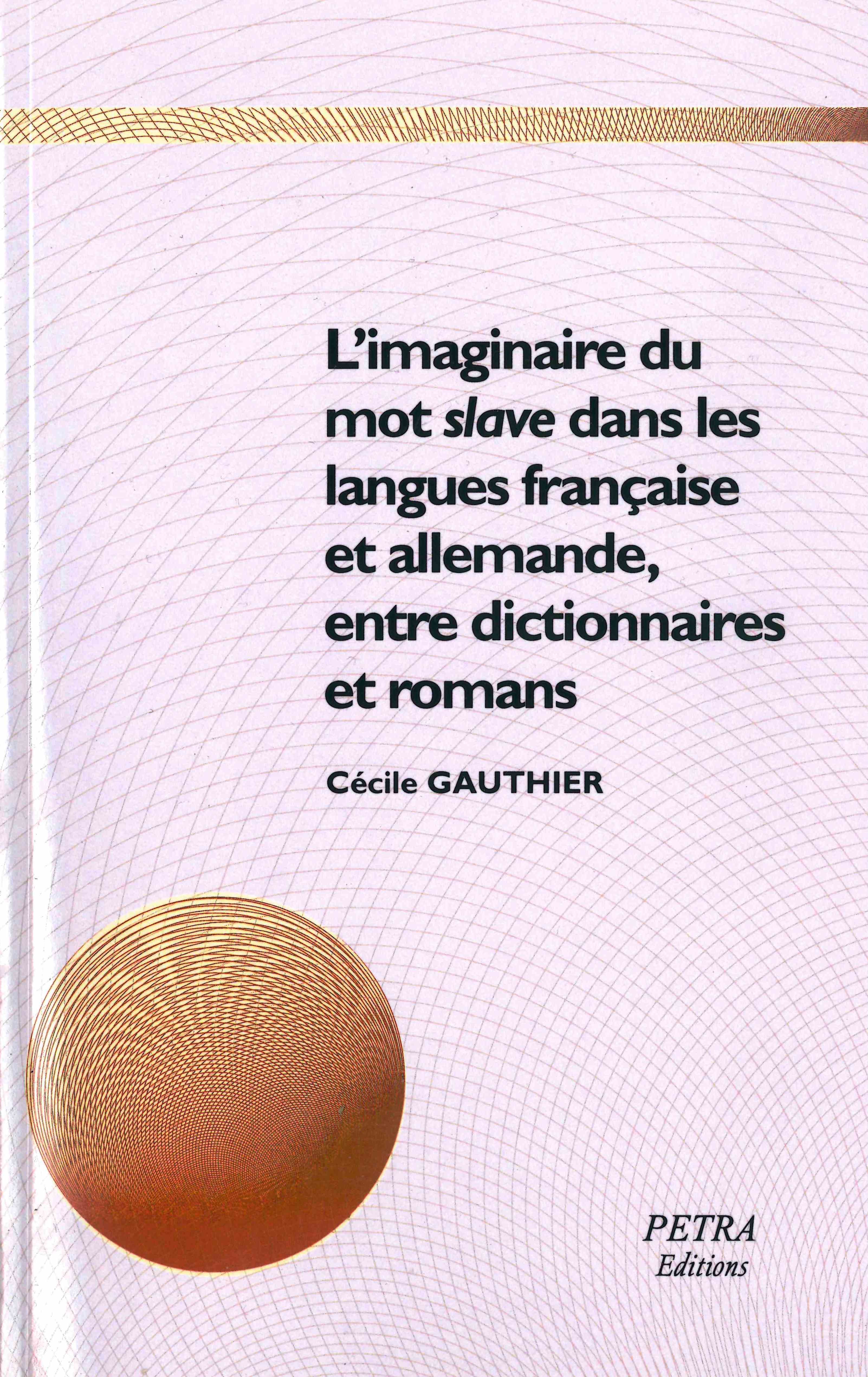 C. Gauthier, L’Imaginaire du mot « slave » dans les langues française et allemande, entre dictionnaires et romans