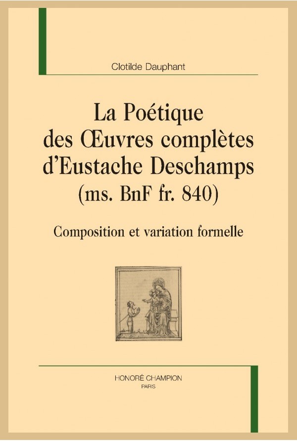 C. Dauphant, La Poétique des Œuvres complètes d’Eustache Deschamps (ms. BnF fr. 840)