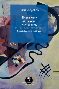 L. Angelino, Entre voir et tracer. Merleau-Ponty et le mouvement vécu dans l’expérience esthétique.