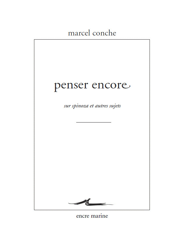 M. Conche, Penser encore. Sur Spinoza et autres sujets