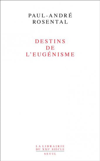 P.-A. Rosental, Destins de l'eugénisme