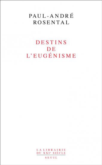 P.-A. Rosental, Destins de l'eugénisme 