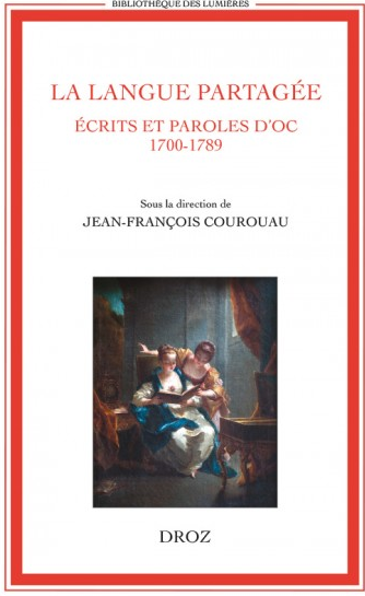J.-Fr. Courouau (dir.), La langue partagée. Ecrits et paroles d'oc (1700-1789)