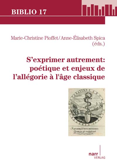 M.-Chr. Pioffet, A.-É. Spica (éd.), S’exprimer autrement : poétique et enjeux de l’allégorie à l’Âge classique