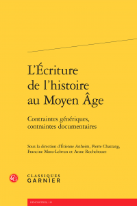 E. Anheim, P. Chastang, F. Mora-Lebrun & A. Rochebouet (dir.), L'Écriture de l'Histoire au Moyen Âge