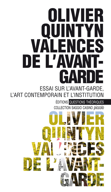 Olivier Quintyn, Valences de l'avant-garde. Essai sur l'avant-garde, l'art contemporain et l'institution