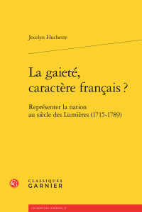 J. Huchette, La gaieté, caractère français? Représenter la nation au siècle des Lumières (1715-1789) 