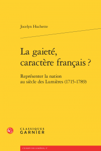 J. Huchette, La gaieté, caractère français? Représenter la nation au siècle des Lumières (1715-1789)