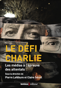 P. Lefébure & Cl. Sécail (dir.), Le Défi Charlie. Les médias à l’épreuve des attentats