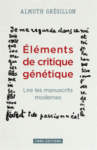 A. Grésillon, Eléments de critique génétique. Lire les manuscrits modernes (rééd.)