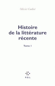O. Cadiot, Histoire de la littérature récente,  T. 1
