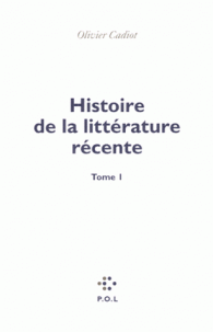 O. Cadiot, Histoire de la littérature récente, T. 1