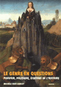 M. Riot-Sarcey, Le genre en questions. Pouvoir, politique, écriture de l'histoire (recueil de textes 1993-2010)