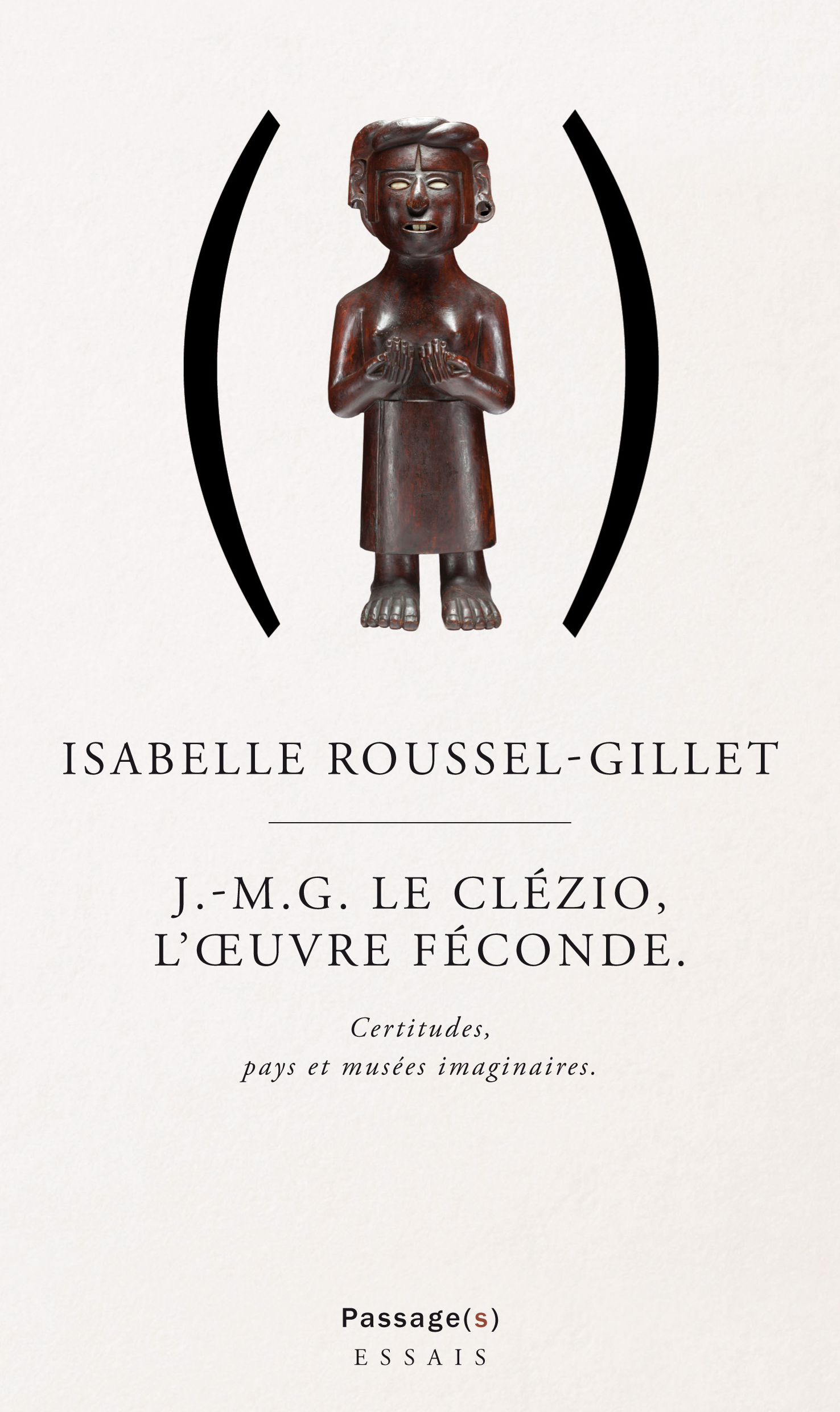 I. Roussel-Gillet, J.M.G. Le Clézio, l'œuvre féconde. Certitudes, pays et musées imaginaires