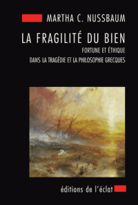 M. Nussbaum, La fragilité du bien. Fortune et éthique dans la tragédie et la philosophie grecques