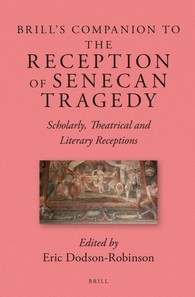 E. Dodson-Robinson (éd.), Brill's Companion to the Reception of Senecan Tragedy