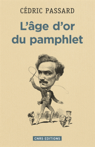 C. Passard, L'âge d'or du pamphlet (1868-1898)