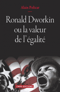 A. Policar, Ronald Dworkin ou la valeur de l'égalité. Le juste, le bien, le vrai