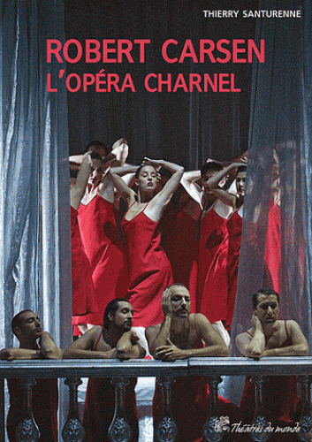 Th. Santurenne, Robert Carsen, l’opéra charnel