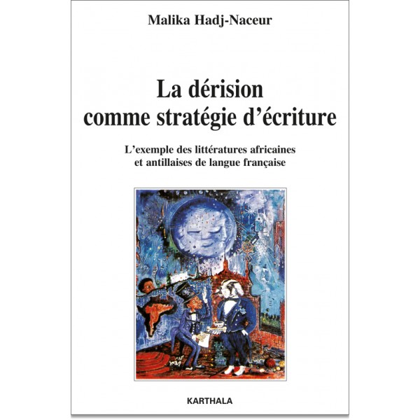 M. Hadj-Naceur, La Dérision comme stratégie d'écriture. L'Exemple des littératures africaines et antillaises de langue française