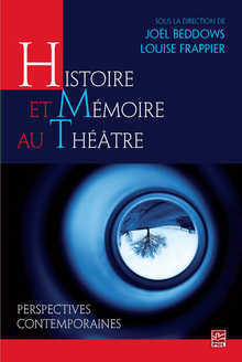 J. Beddows et L. Frappier (dir.), Histoire et mémoire au théâtre. Perspectives contemporaines