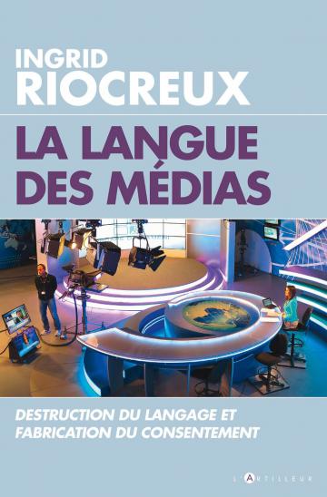 I. Riocreux, La Langue des médias. Destruction du langage et fabrication du consentement