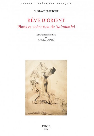 G. Flaubert, Rêve d'Orient. Plans et scénarios de Salammbô (A. Ogane éd.)