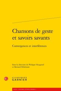 Ph. Haugeard & B. Ribémont (dir.), Chansons de geste et savoirs savants - Convergences et interférences