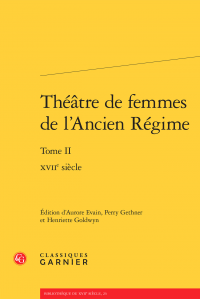 Théâtre de femmes de l'Ancien Régime, t. II, XVIIe s.