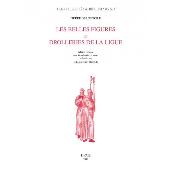 P. de L'Estoile, Les Belles figures et drolleries de la Ligue (éd. G. Schrenck)