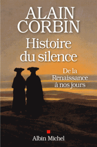 A. Corbin, Une histoire du silence. De la Renaissance à nos jours