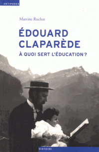 M. Ruchat, Edouard Claparède (1873-1940) - A quoi sert l'éducation ?