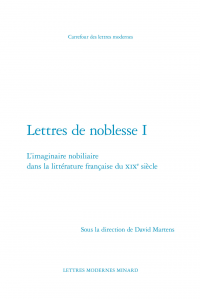 D. Martens (dir.), Lettres de noblesse I. L'imaginaire nobiliaire dans la littérature française du XIXe siècle