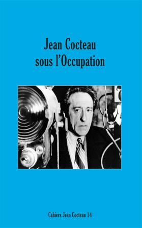 Cahiers Jean Cocteau, n°14, 2016: Jean Cocteau sous l’Occupation