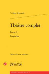 Ph. Quinault, Théâtre complet, Tome I : Tragédies (éd. C. Barbafieri)