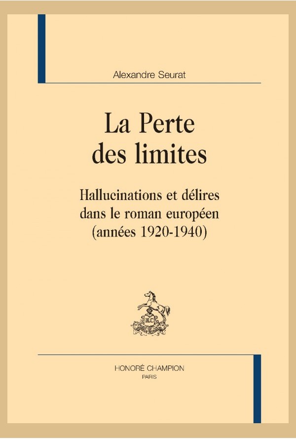 A. Seurat, La Perte des limites. Hallucinations et délires dans le roman européen (1920-40)