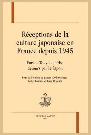 Réceptions de la culture japonaise en France depuis 1945. Paris-Tokyo-Paris : détours par le Japon