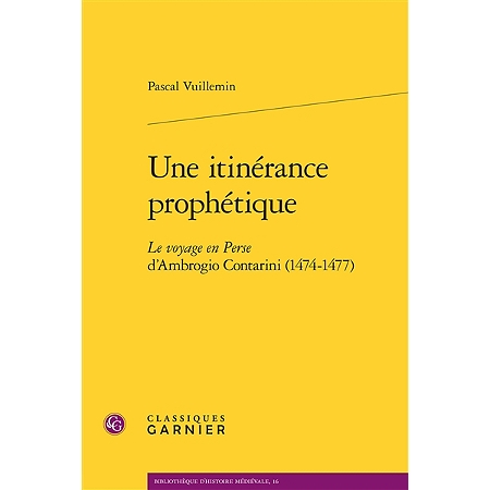 Pascal Vuillemin, Une itinérance prophétique - Le voyage en Perse d'Ambrogio Contarini (1474-1477)