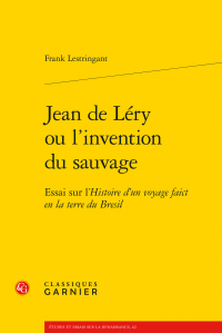 F. Lestringant, Jean de Léry ou l'invention du sauvage - Essai sur l'Histoire d'un voyage faict en la terre du Bresil