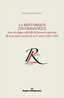 R.-Cl. Breitenstein, La Rhétorique encomiastique dans les éloges collectifs de femmes imprimés de la première moitié du XVIe siècle