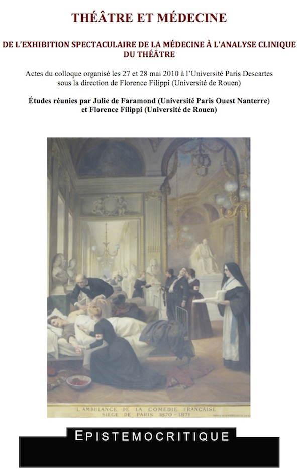 F. Filippi et J. de Faramond (éd.), Théâtre et médecine. De l'exhibition spectaculaire de la médecine à l'analyse clinique du théâtre.